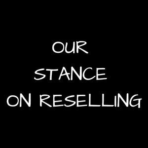 OUR STANCE ON RESELLING